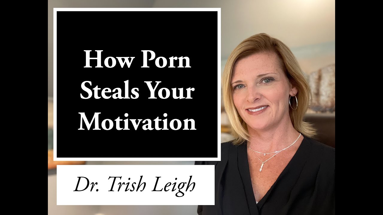 How Porn Steals Your Motivation (Quit Porn w/Dr. Trish Leigh)