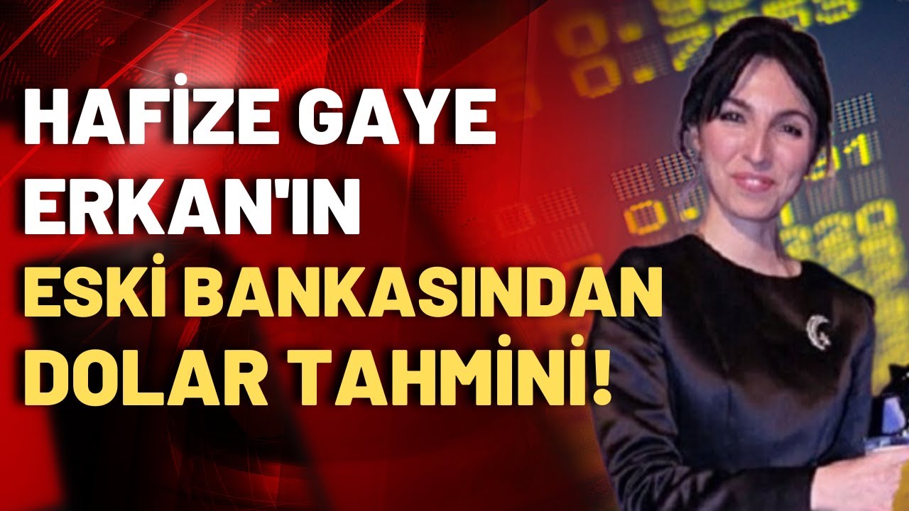 Hafize Gaye Erkan'ın eski bankasından Türkiye döviz kuru tahmini!
