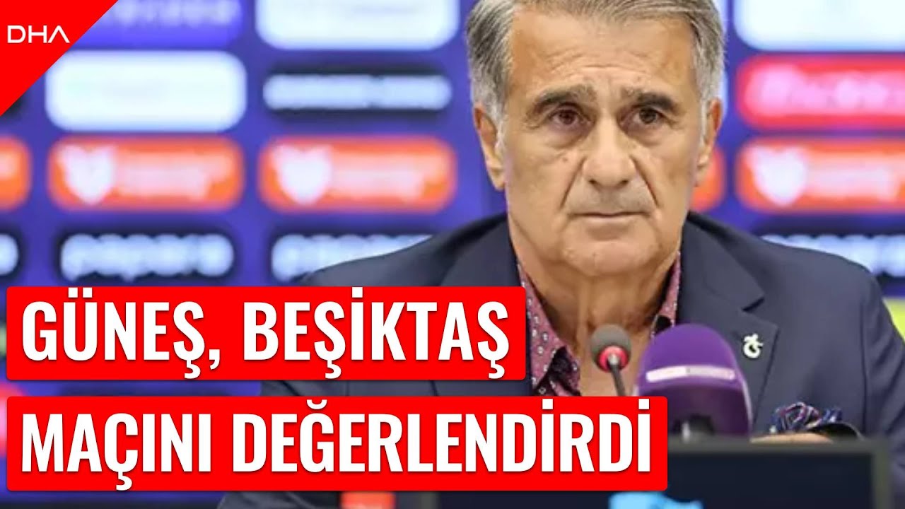 Şenol Güneş  Beşiktaş maçını değerlendirdi