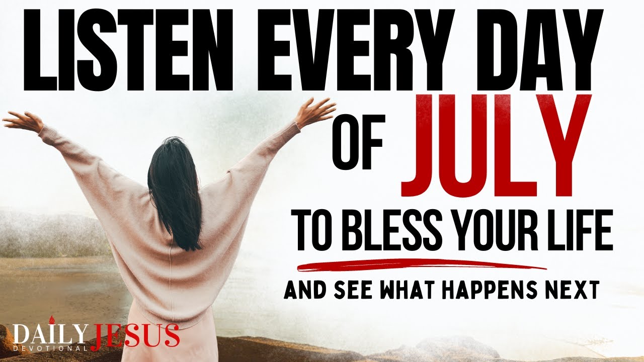 pray-this-powerful-july-blessing-prayer-for-your-breakthrough-listen-every-day-christian-motivation