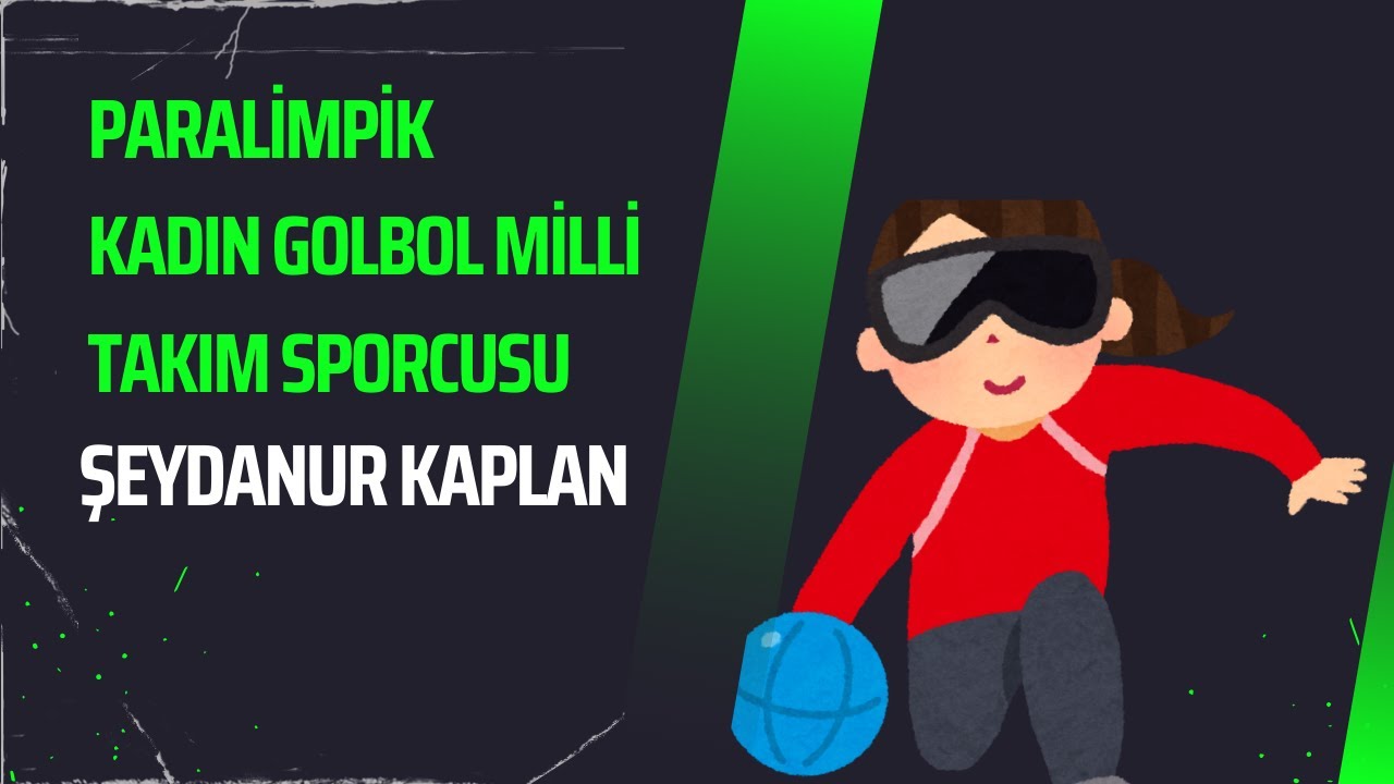 Paralimpik Oyunları Görme Engelli Kadın Milli Takımı oyuncusu Şeydanur Kaplan