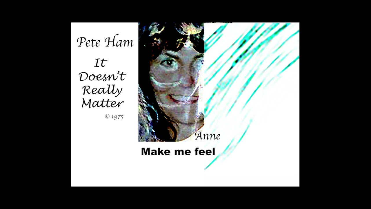 It Doesn't Really Matter  Remix    Pete Ham demo