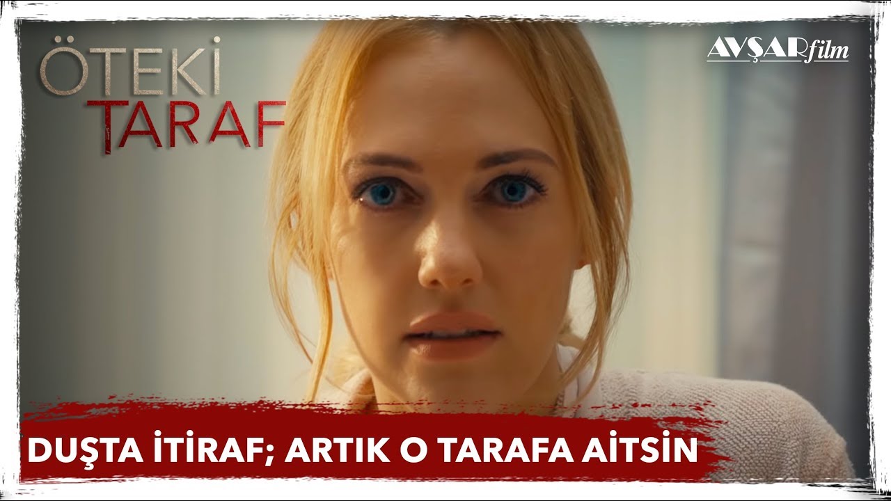 DUŞTA İTİRAF; ARTIK O TARAFA AİTSİN! - Meryem Uzerli / ÖTEKİ TARAF FİLM (Avşar Film)