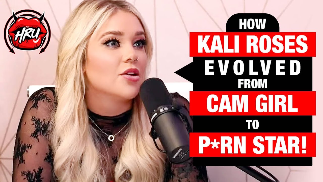 How Kali Roses Evolved From Cam Girl to P*rn Star!