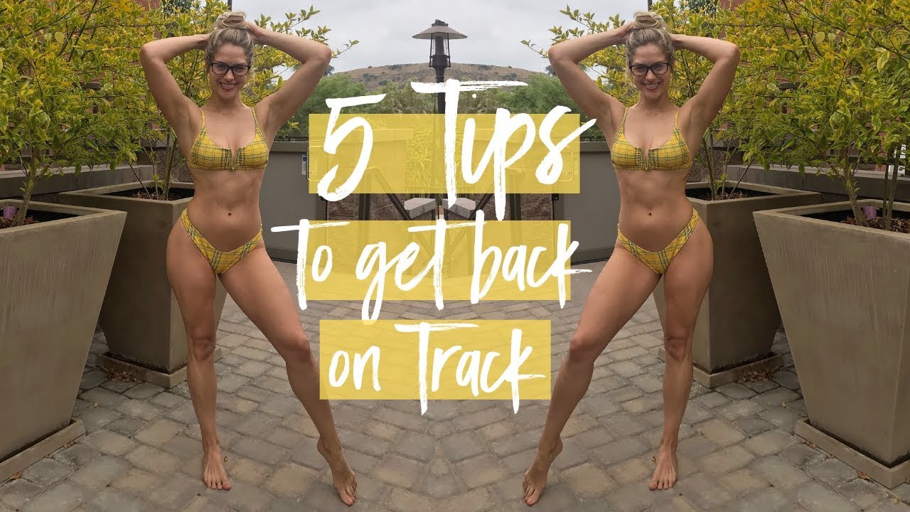5 TIPS TO GET BACK ON TRACK | Mentally + Physically