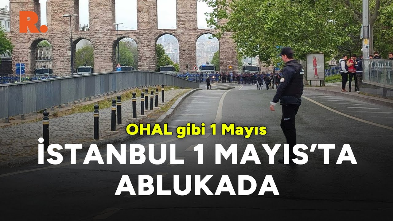 İstanbul'da OHAL koşullarında 1 Mayıs