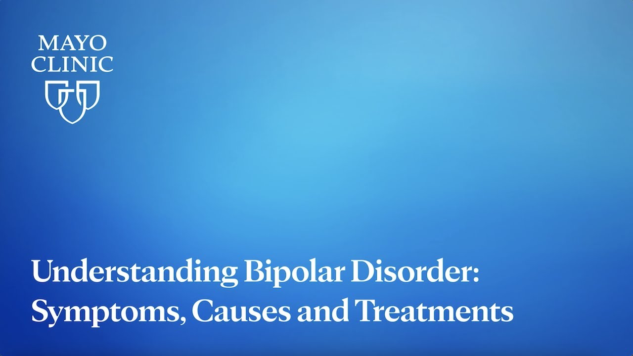 Understanding Bipolar Disorder: Symptoms, Causes and Treatments