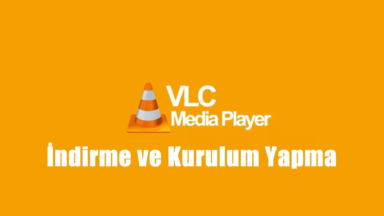 VLC MEDİA PLAYER İNDİRME VE KURULUM YAPMA