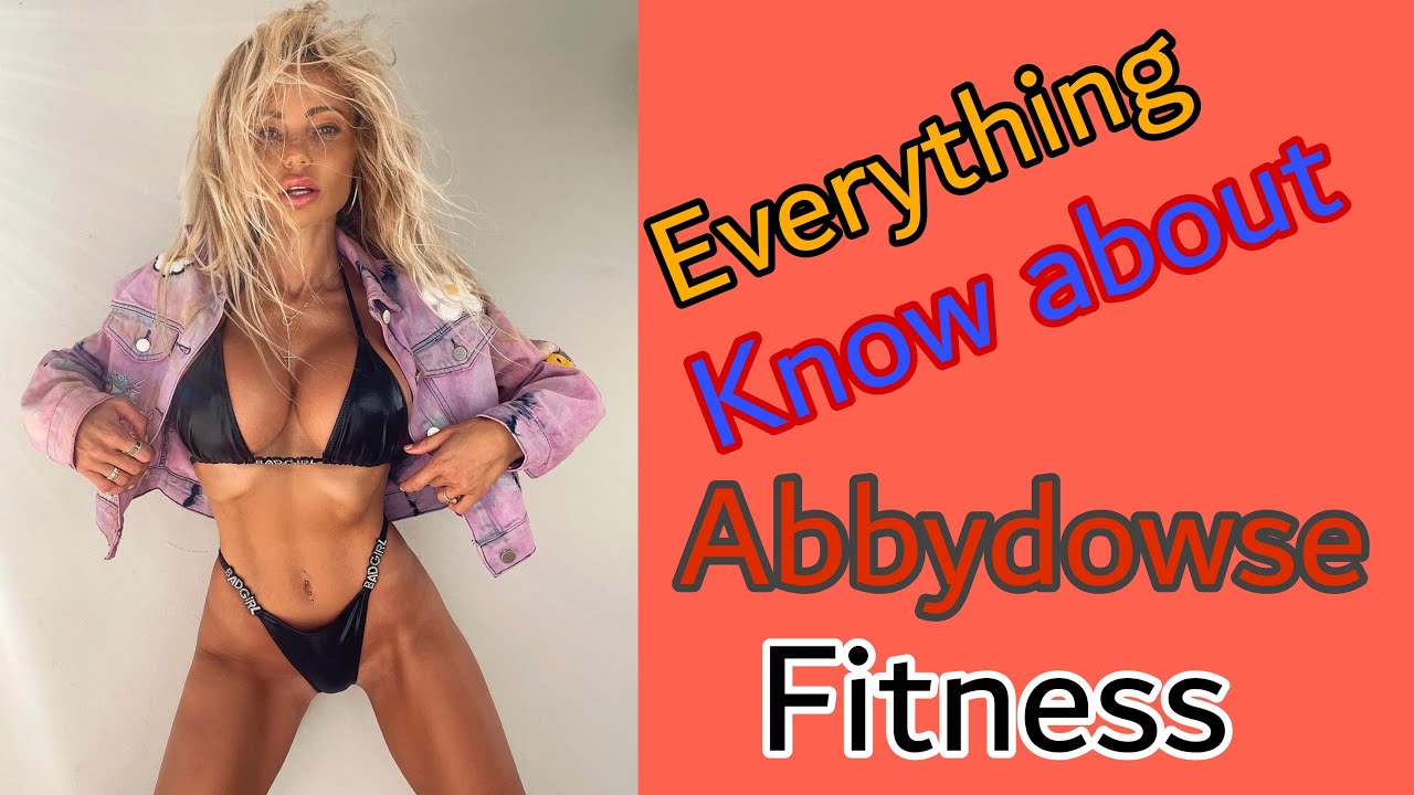 Know every thing about abbydowse fitness model