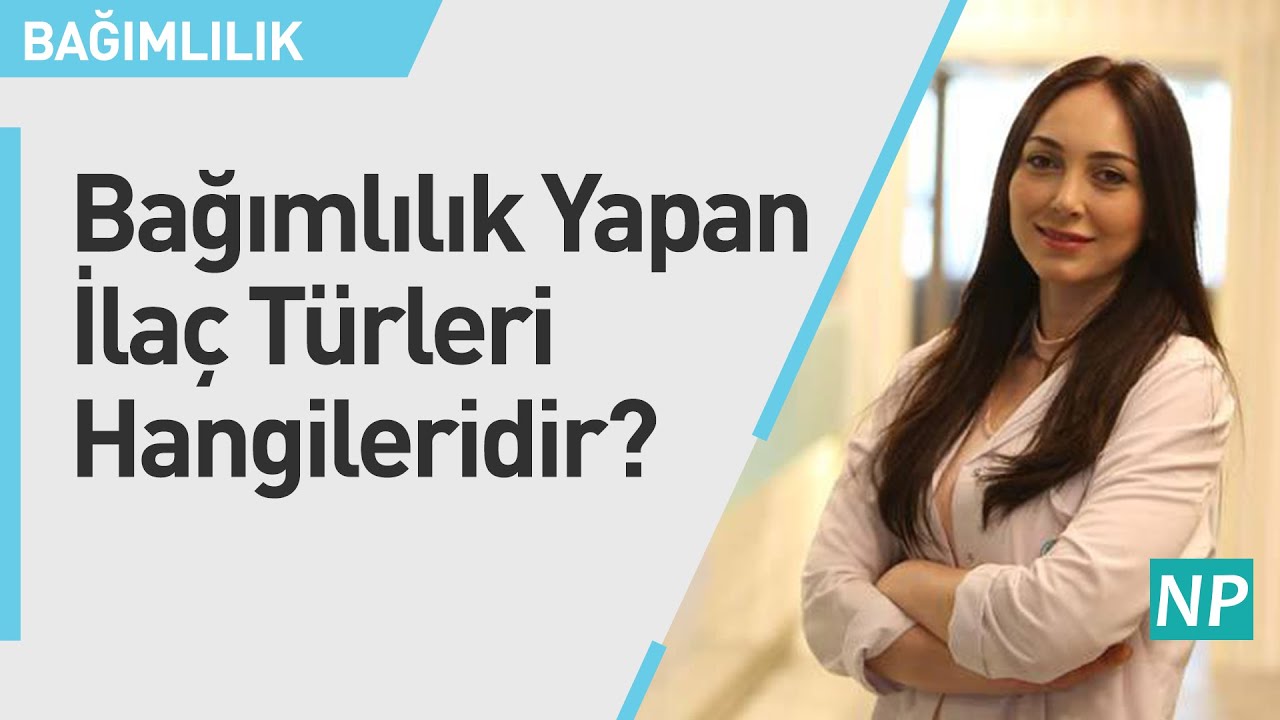 Bağımlılık Yapan İlaç Türleri Hangileridir 