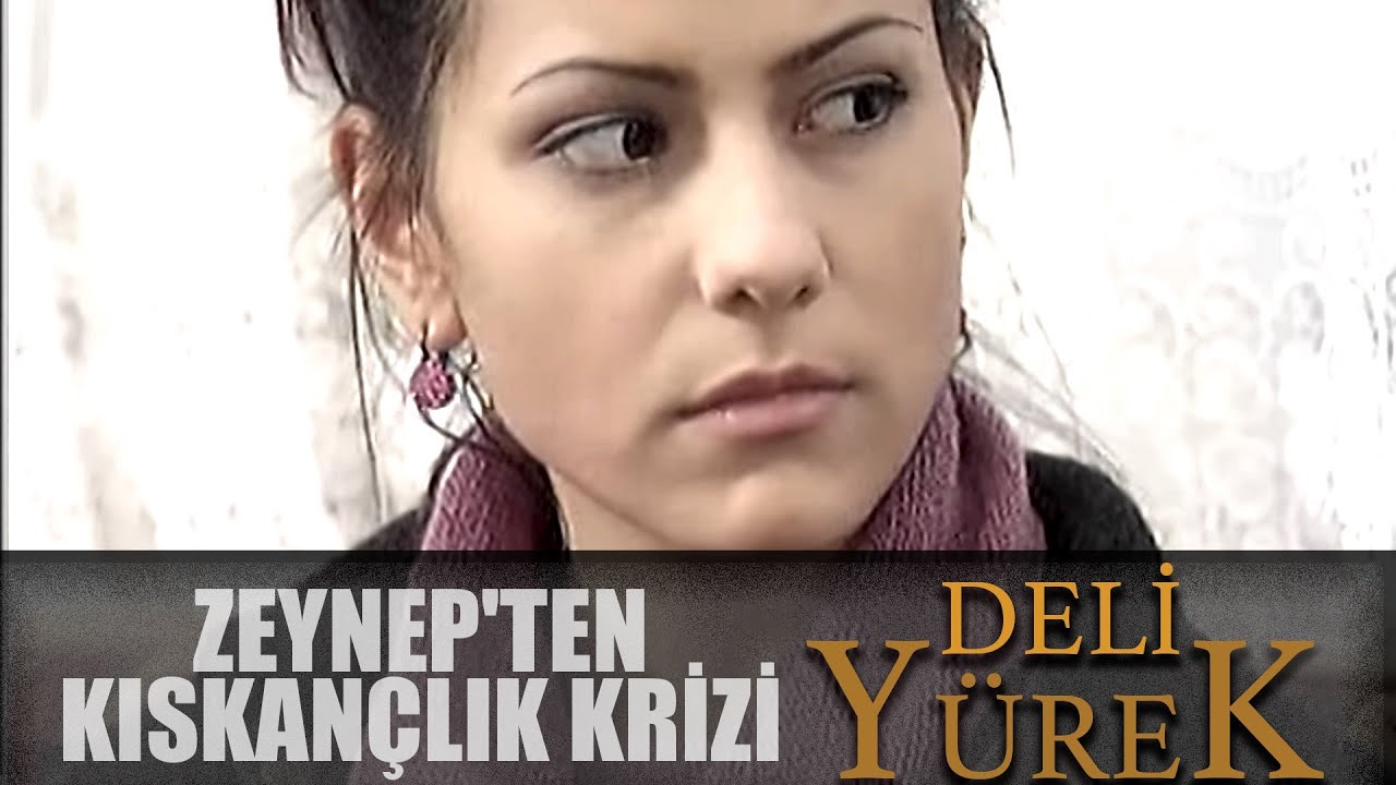 Deli Yürek Bölüm 51 - Zeynep'ten Kıskançlık Krizi