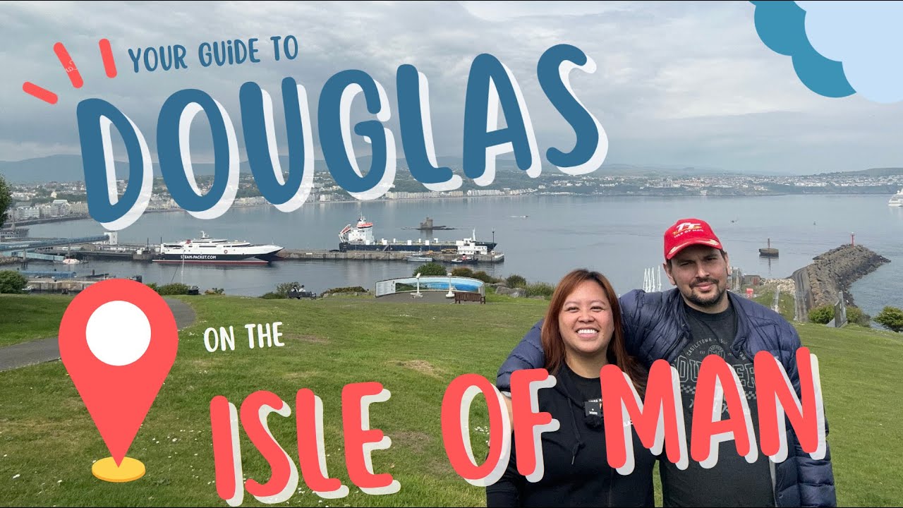 YOUR GUİDE TO DOUGLAS ON THE ISLE OF MAN - WHAT TO SEE, EAT, DO!