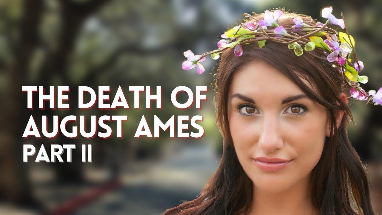 THE DEATH OF AUGUST AMES PART II (AUGUST AMES DOCUMENTARY)