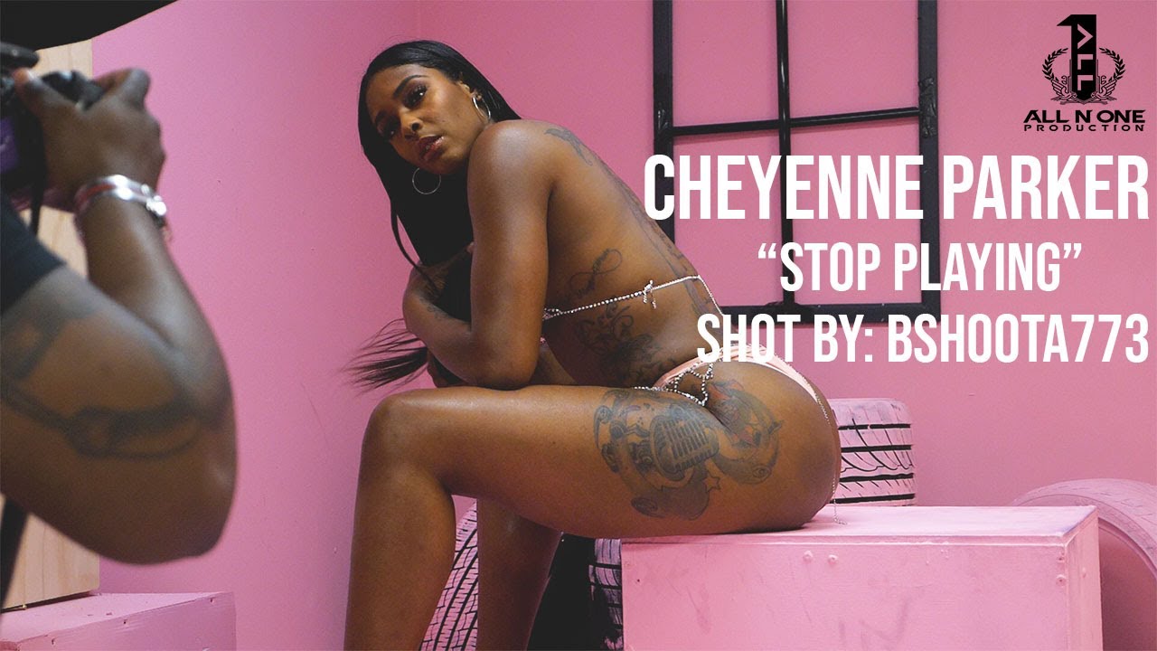 Cheyenne Parker -  ' Stop Playing ' | Shot By: @BShoota773