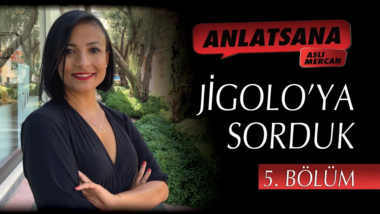 jigolo,ANLATSANA / ASLI MERCAN / JİGOLO'YA SORDUK / 5. BÖLÜM