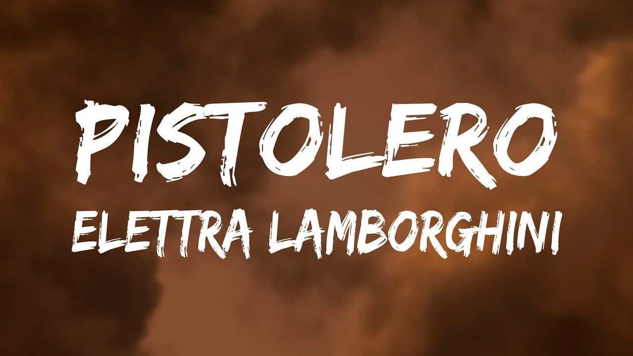 ELETTRA LAMBORGHİNİ - PİSTOLERO (TESTO/LYRİCS)