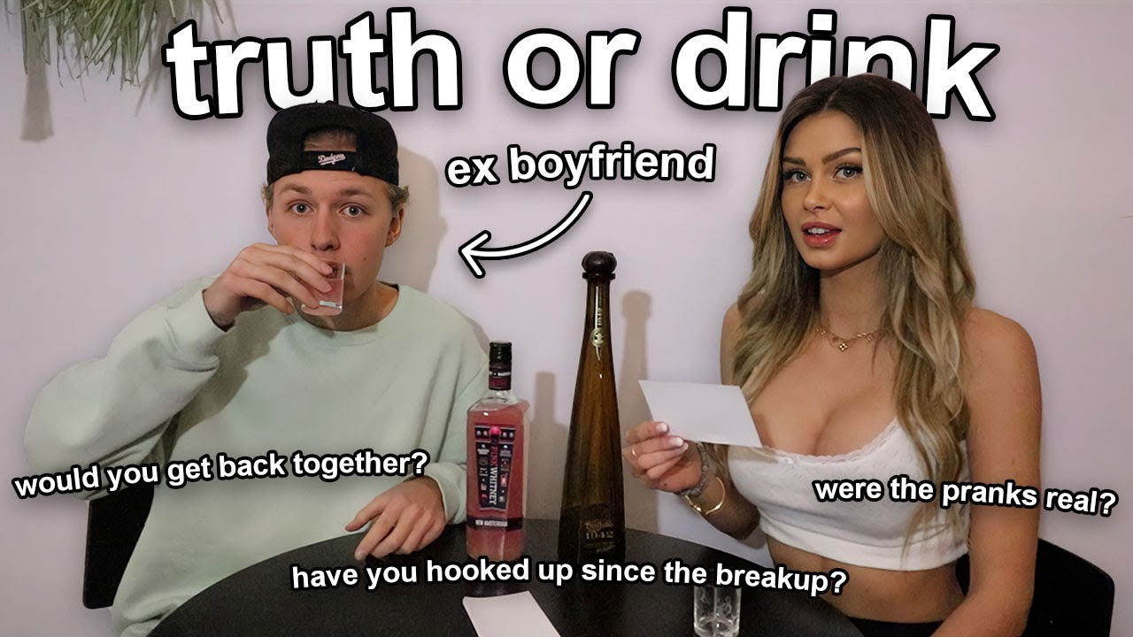 truth or drink with my ex boyfriend..