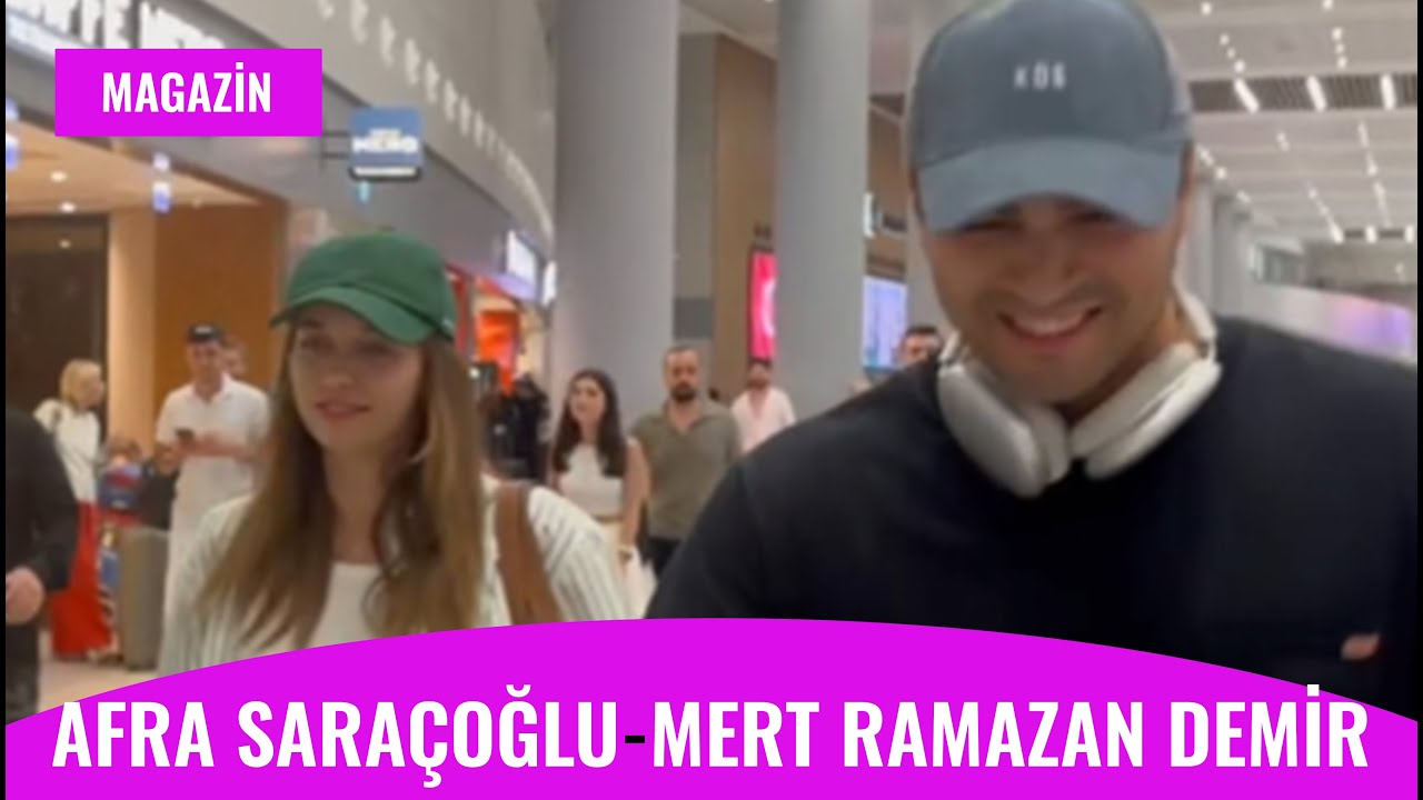 Afra Saraçoğlu ve Mert Ramazan Demir  Tatil Dönüşü Birlikte Görüntülendi 