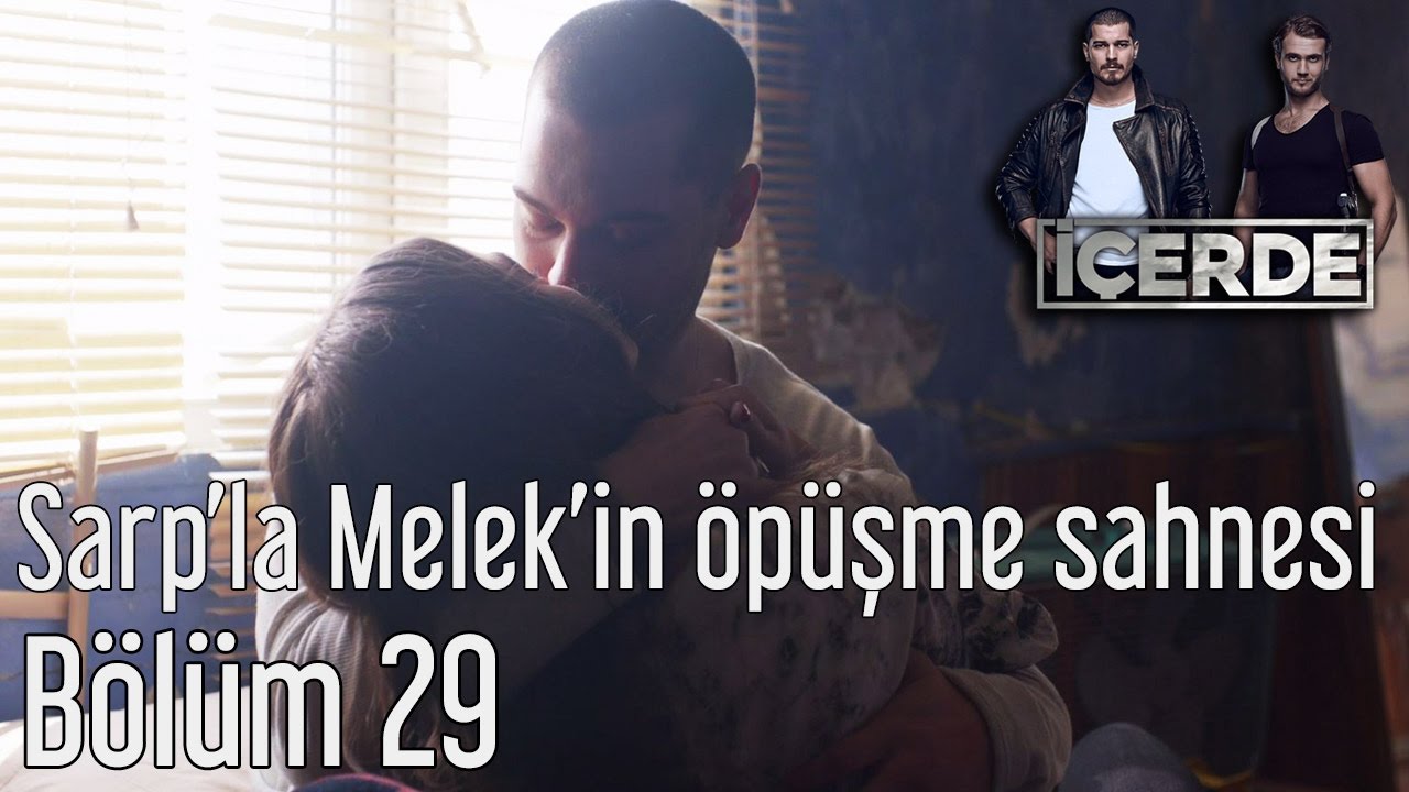 İçerde      Sarp'la Melek'in Öpüşme Sahnesi