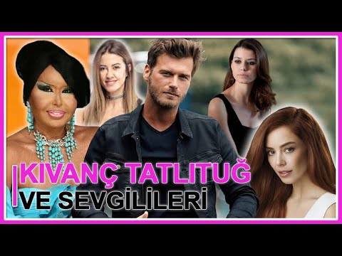 Kıvanç Tatlıtuğ ve Aşkları