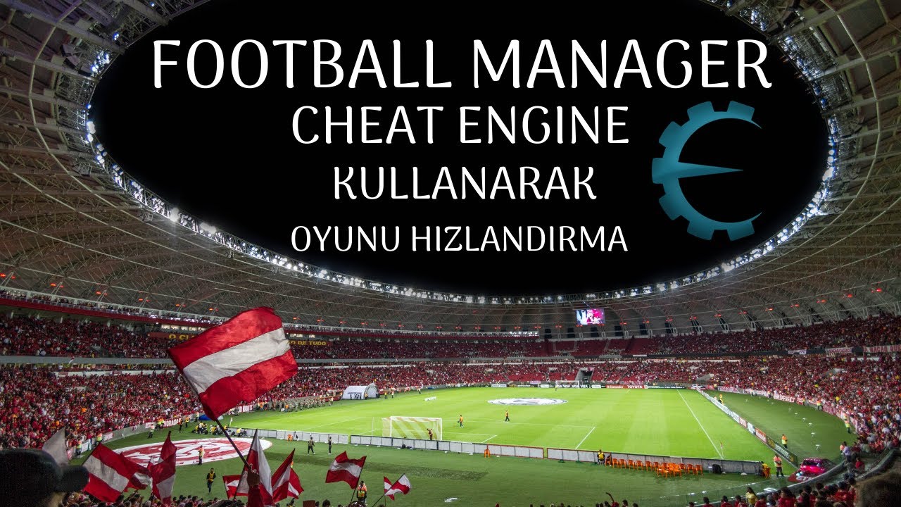 Football Manager'da Cheat Engine Kullanımı (Oyunun ilerleyişi nasıl hızlandırılır?)