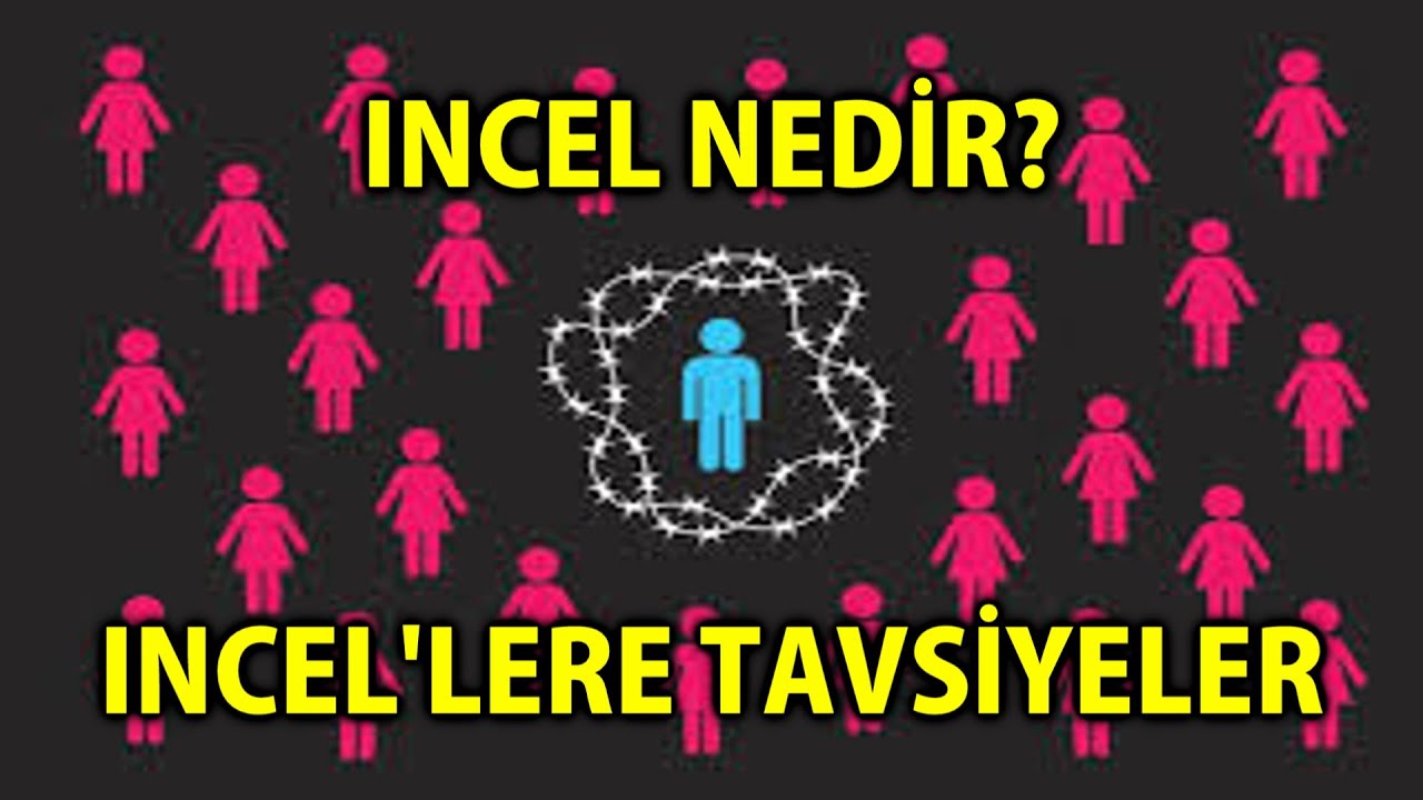 MP   Incel Nedir  Incel'lere Tavsiyeler