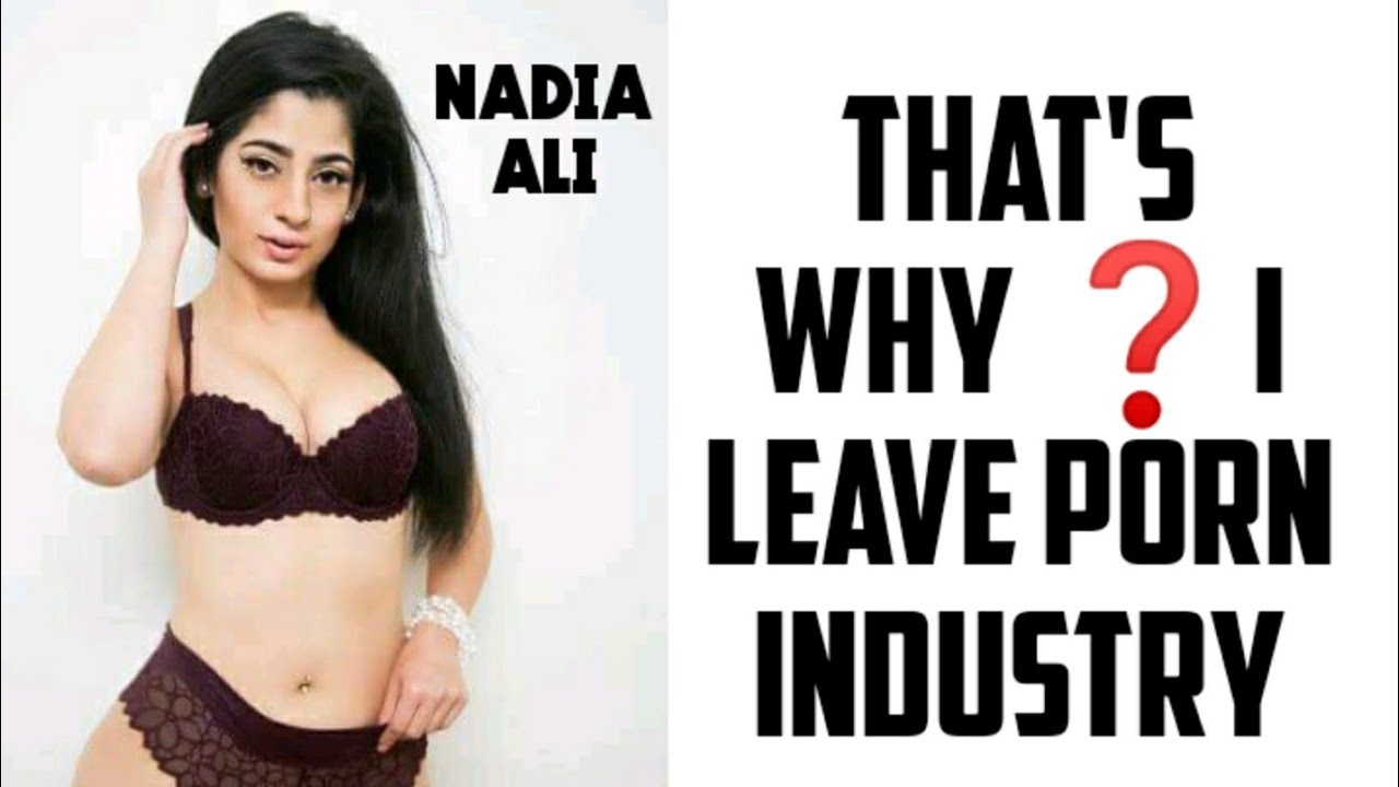WHY I LEAVE THE ADULT İNDUSTRY REAL STORY OF MY NADIA ALI