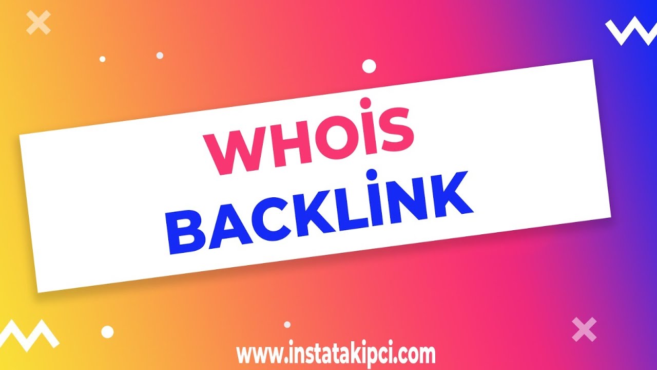 Whois Backlink Nedir?  Nasıl Tespit Edilir? - Instatakipci