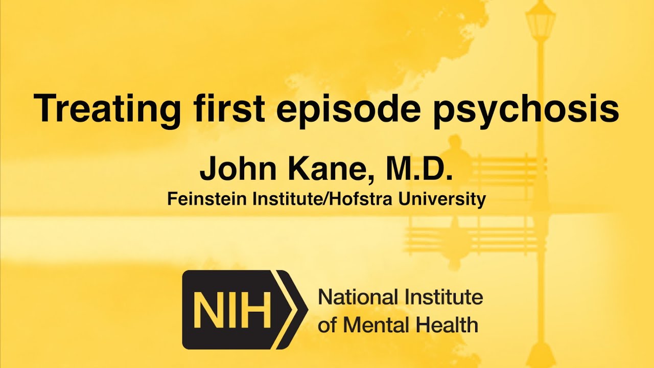 Treating First Episode Psychosis   John Kane  MD