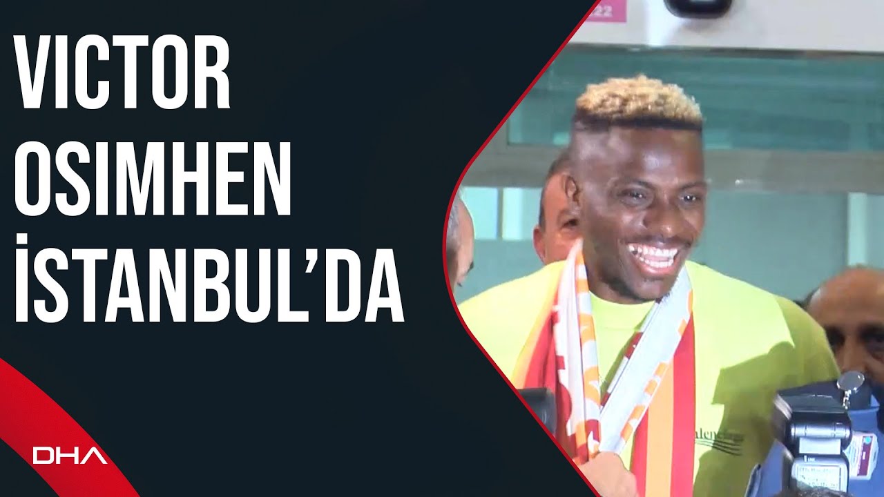 Galatasaray'ın yeni transferi Victor Osimhen  İstanbul'a geldi