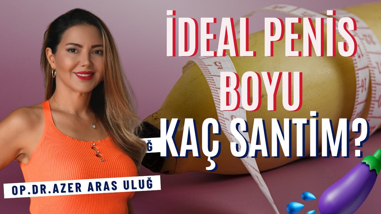 İdeal Penis Boyu Kaç Santim  I Op Dr Âzer Aras Uluğ