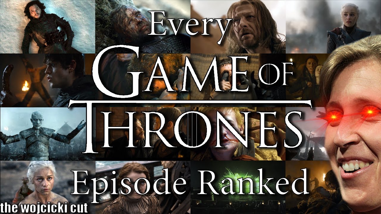 EVERY GAME OF THRONES EPİSODE RANKED — THE WOJCİCKİ CUT