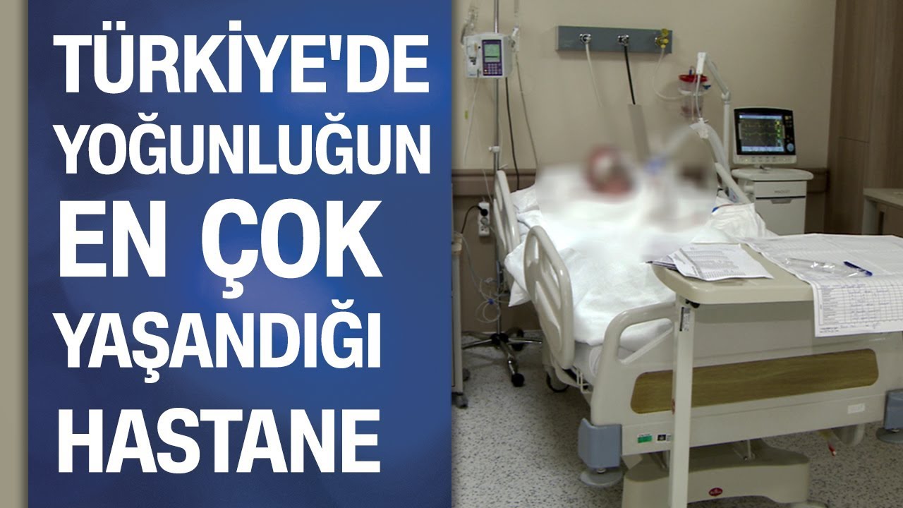 Türkiye'de koronavirüs hasta yoğunluğunun en çok yaşandığı hastane
