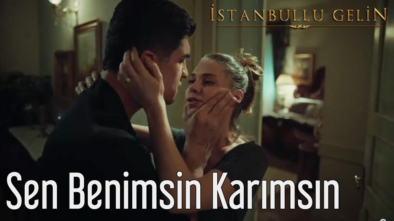 İstanbullu Gelin | Sen Benimsin Karımsın