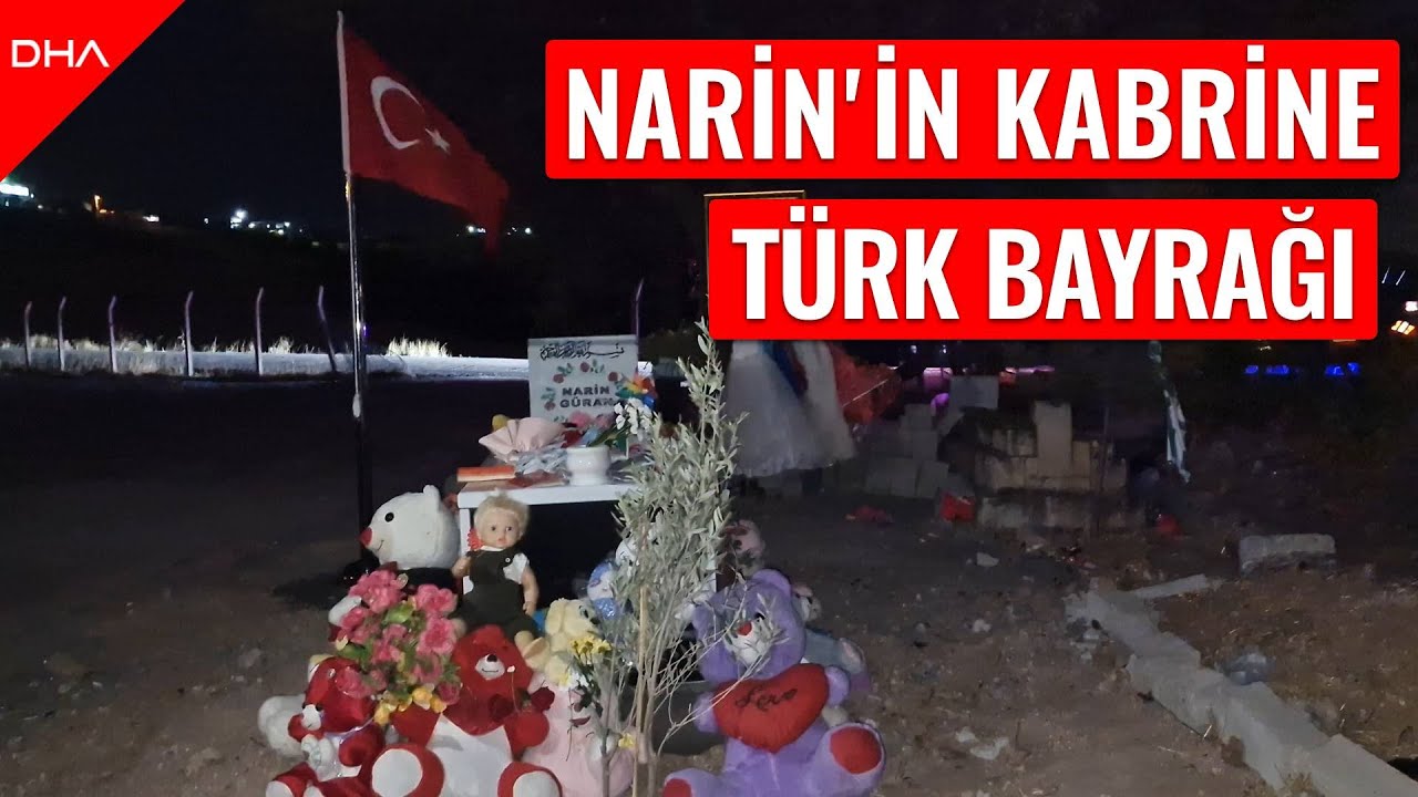 Narin'in kabrinin başucuna Türk bayrağı dikildi