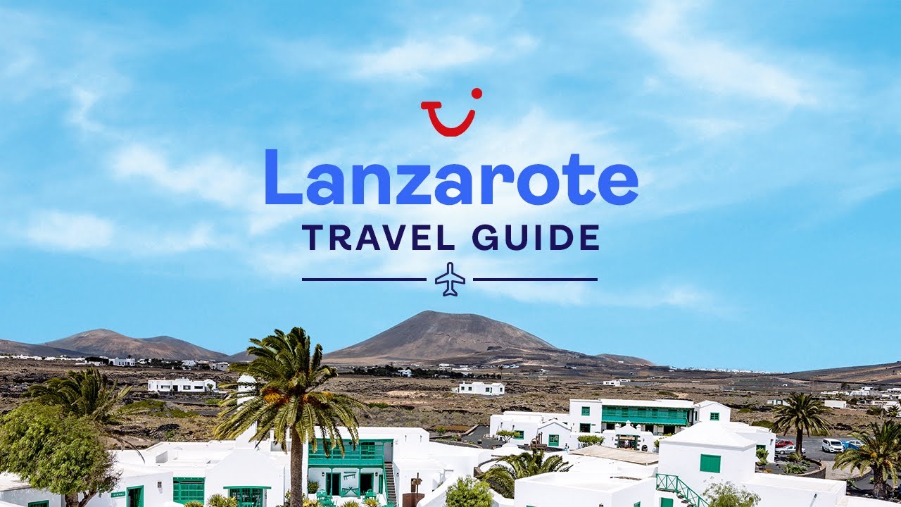 TRAVEL GUİDE TO LANZAROTE, CANARY ISLANDS | TUI