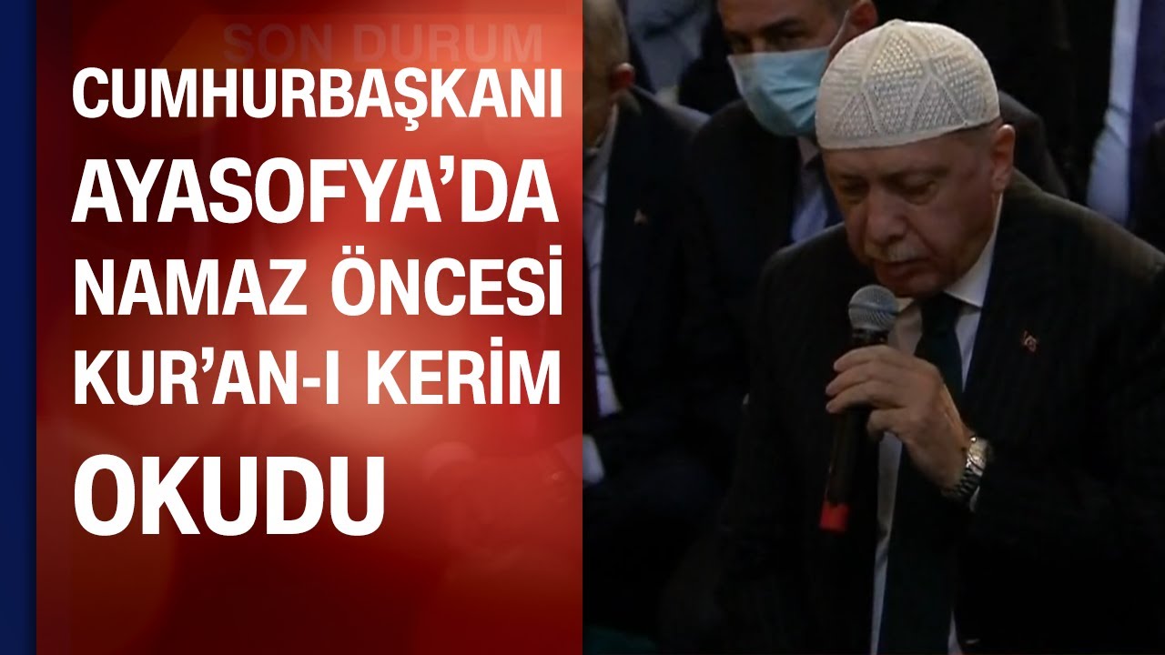 Cumhurbaşkanı Erdoğan, Ayasofya'da namaz öncesi Kur'an-ı Kerim okudu