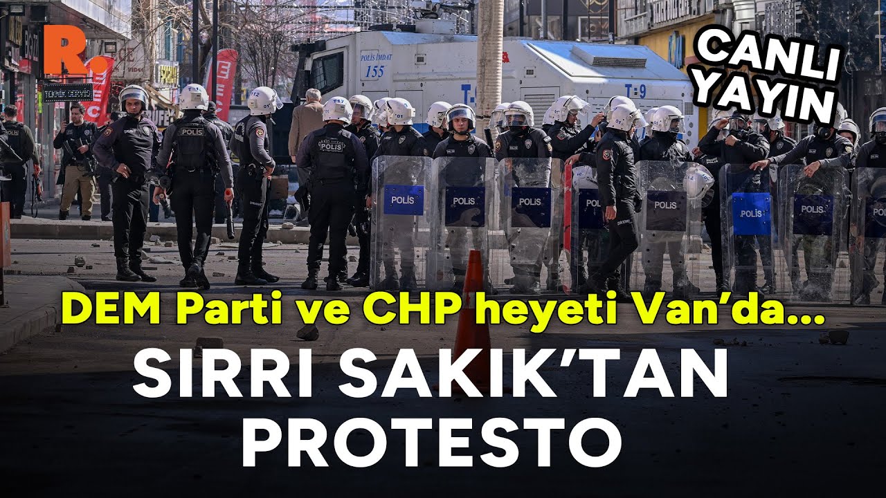 SIRRI SAKIK'TAN PROTESTO! DEM PARTİ VE CHP HEYETİ VAN'DA