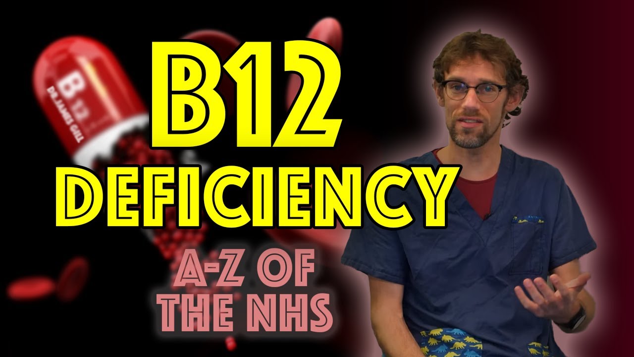 VİTAMİN B12 DEFİCİENCY EXPLAİNED  - A-Z OF THE NHS - DR GİLL